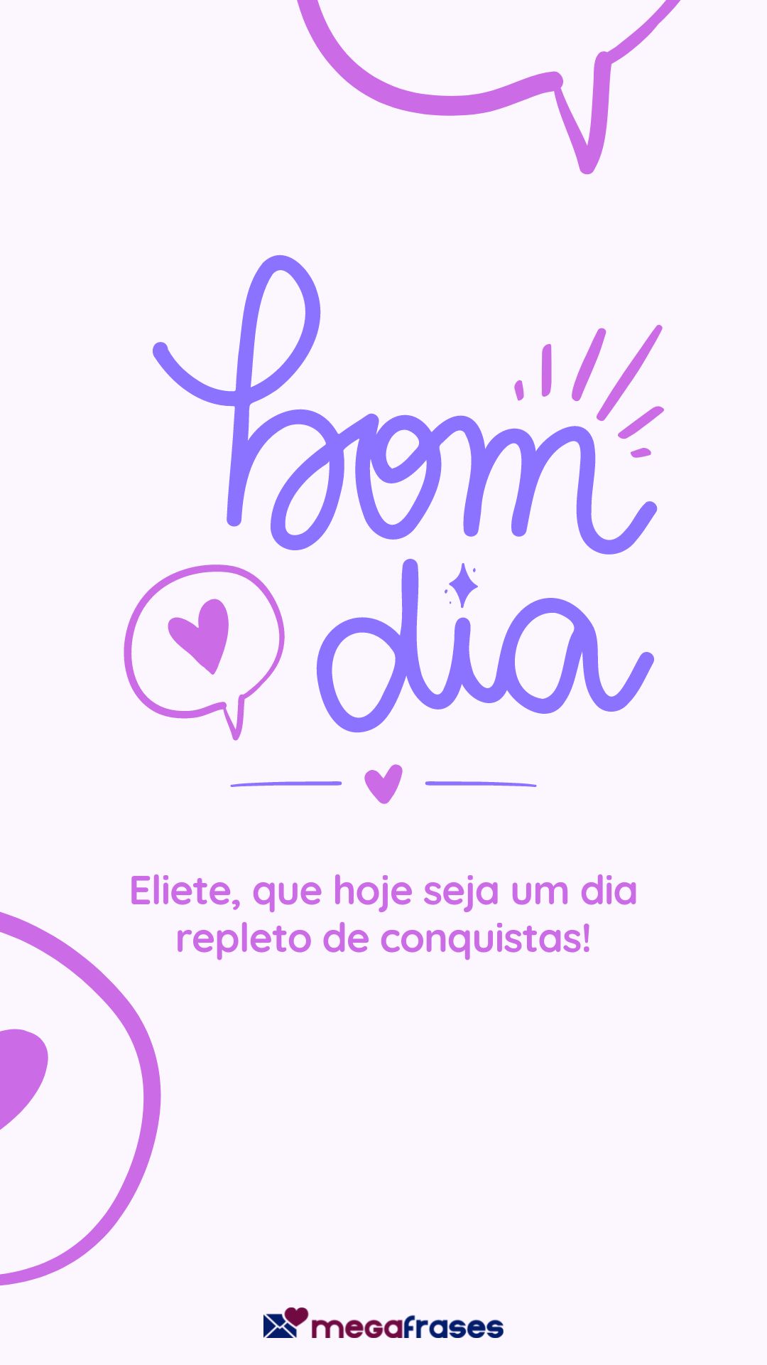 Bom dia, Eliete, que hoje seja um dia repleto de conquistas!